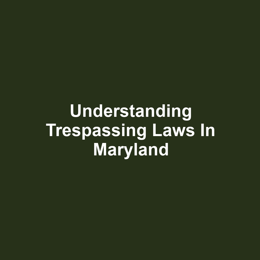 Understanding Trespassing Laws in Maryland