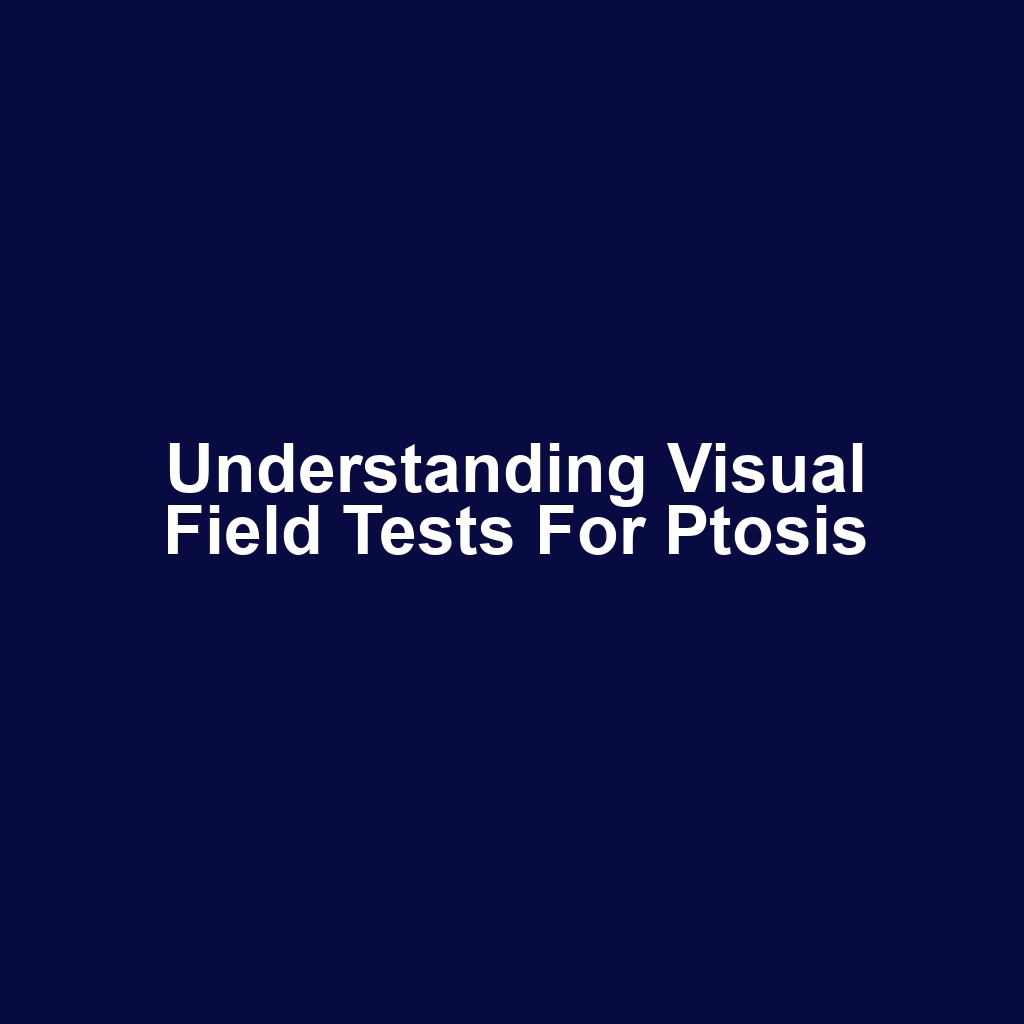 Understanding Visual Field Tests for Ptosis