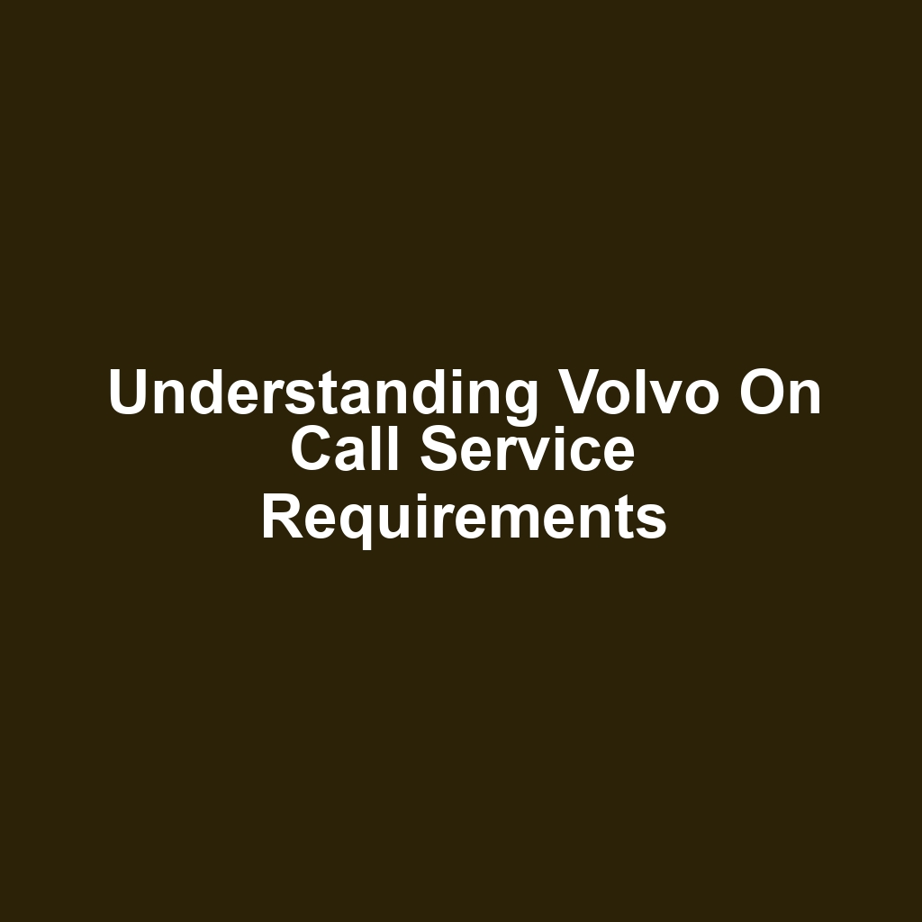 Understanding Volvo On Call Service Requirements