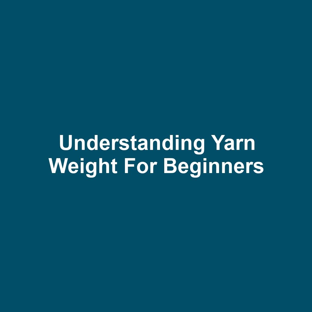 Understanding Yarn Weight for Beginners