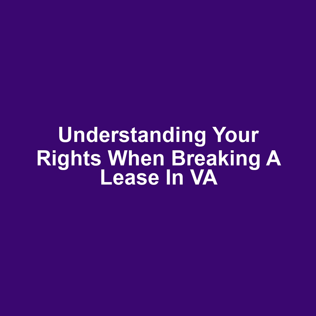 Understanding Your Rights When Breaking a Lease in VA
