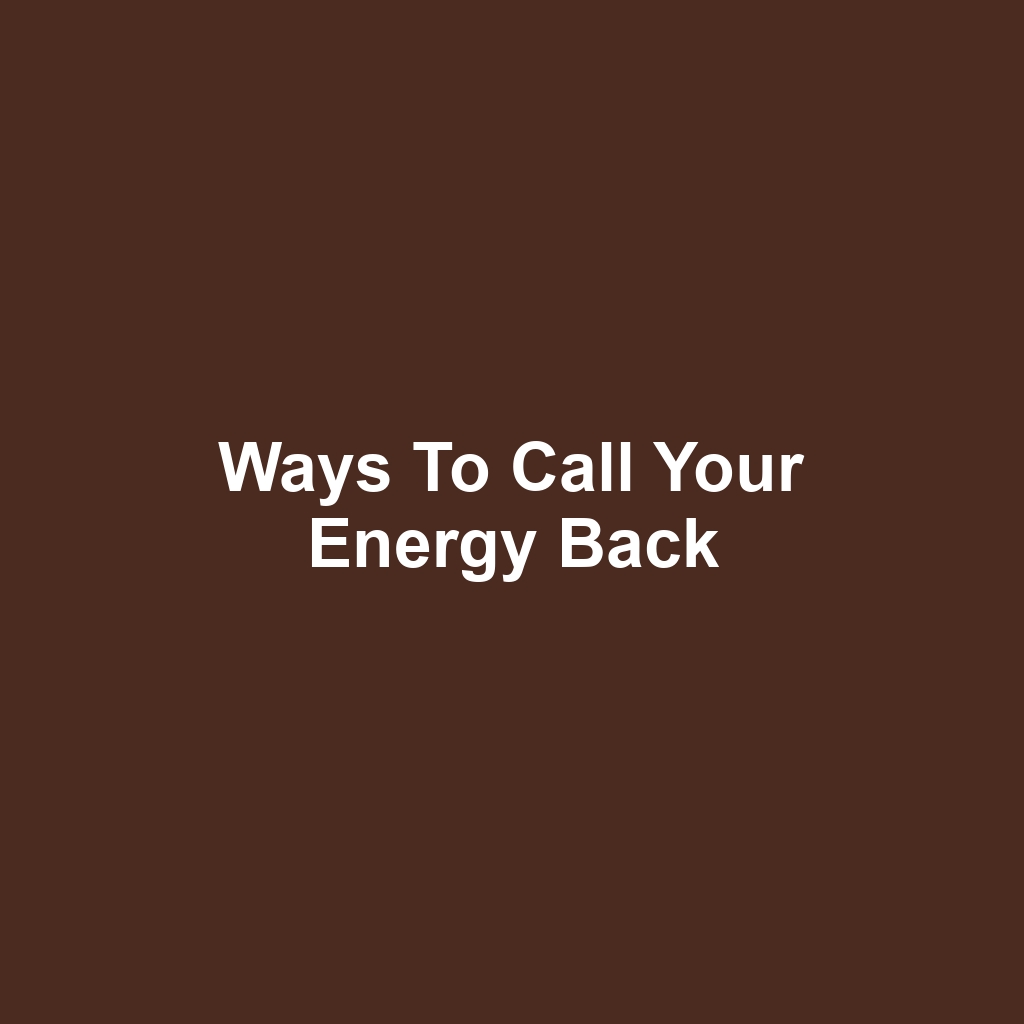 Ways to Call Your Energy Back