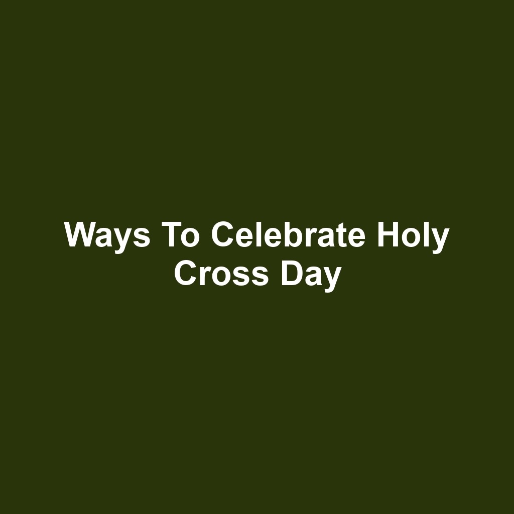 Ways to Celebrate Holy Cross Day