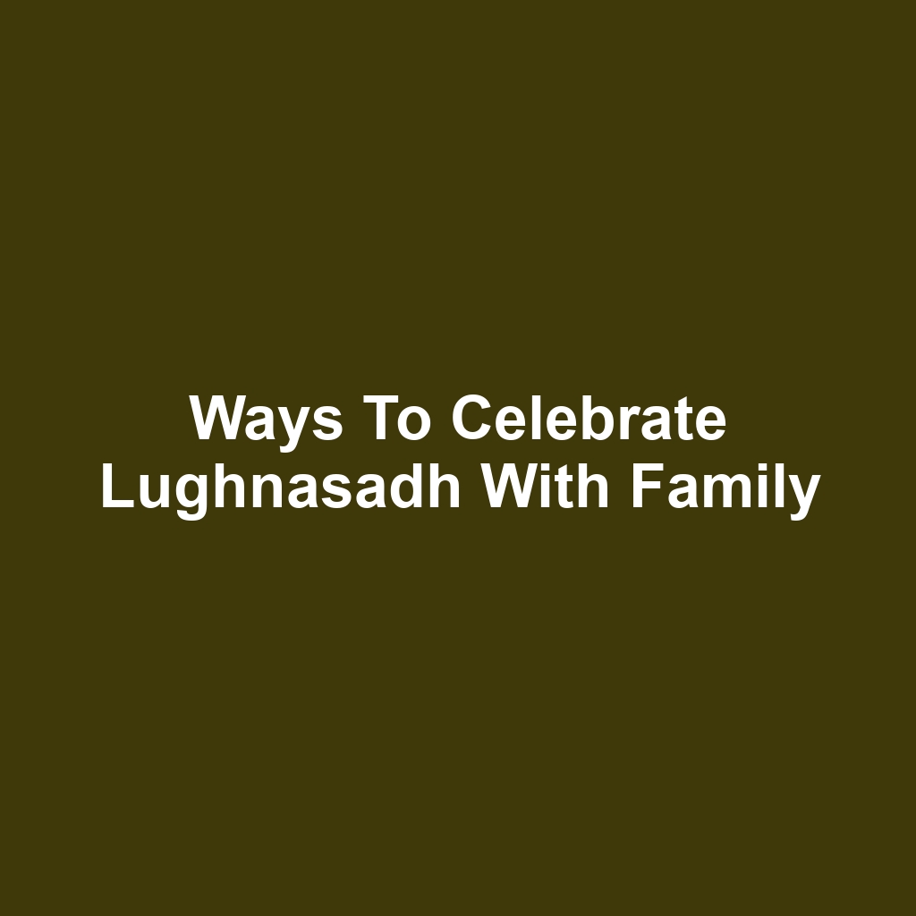 Ways to celebrate lughnasadh with family