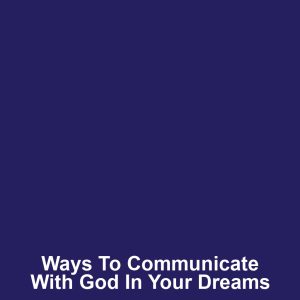 Ways to communicate with god in your dreams