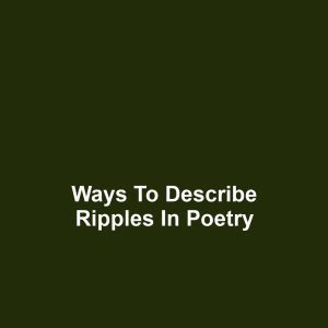 Ways to Describe Ripples in Poetry