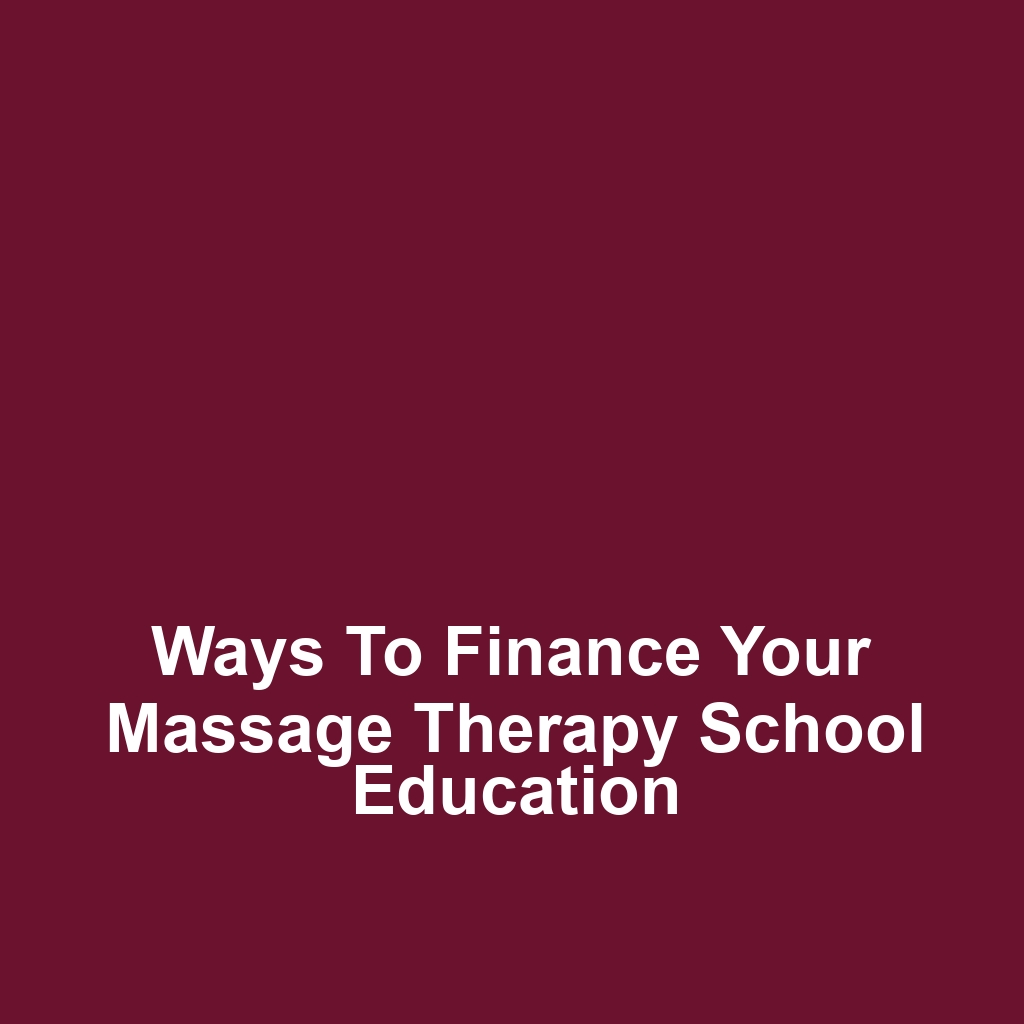 Ways to Finance Your Massage Therapy School Education