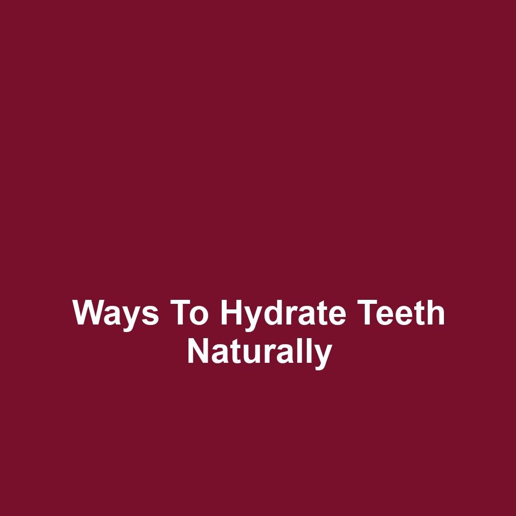 Ways to Hydrate Teeth Naturally