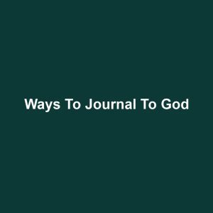 Ways to Journal to God