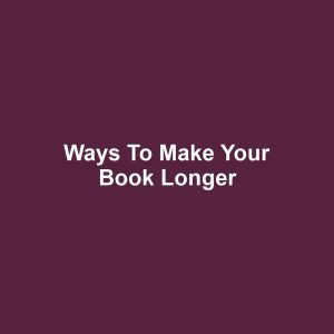 Ways to Make Your Book Longer