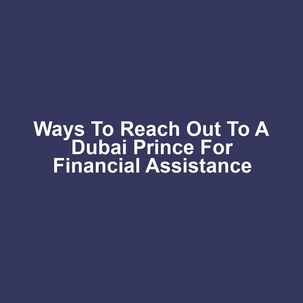 Ways to Reach Out to a Dubai Prince for Financial Assistance