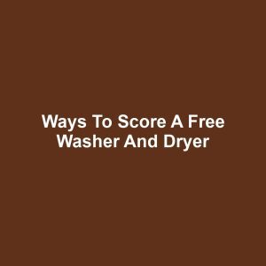 Ways to Score a Free Washer and Dryer