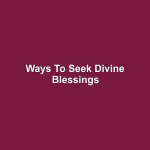 Ways to Seek Divine Blessings