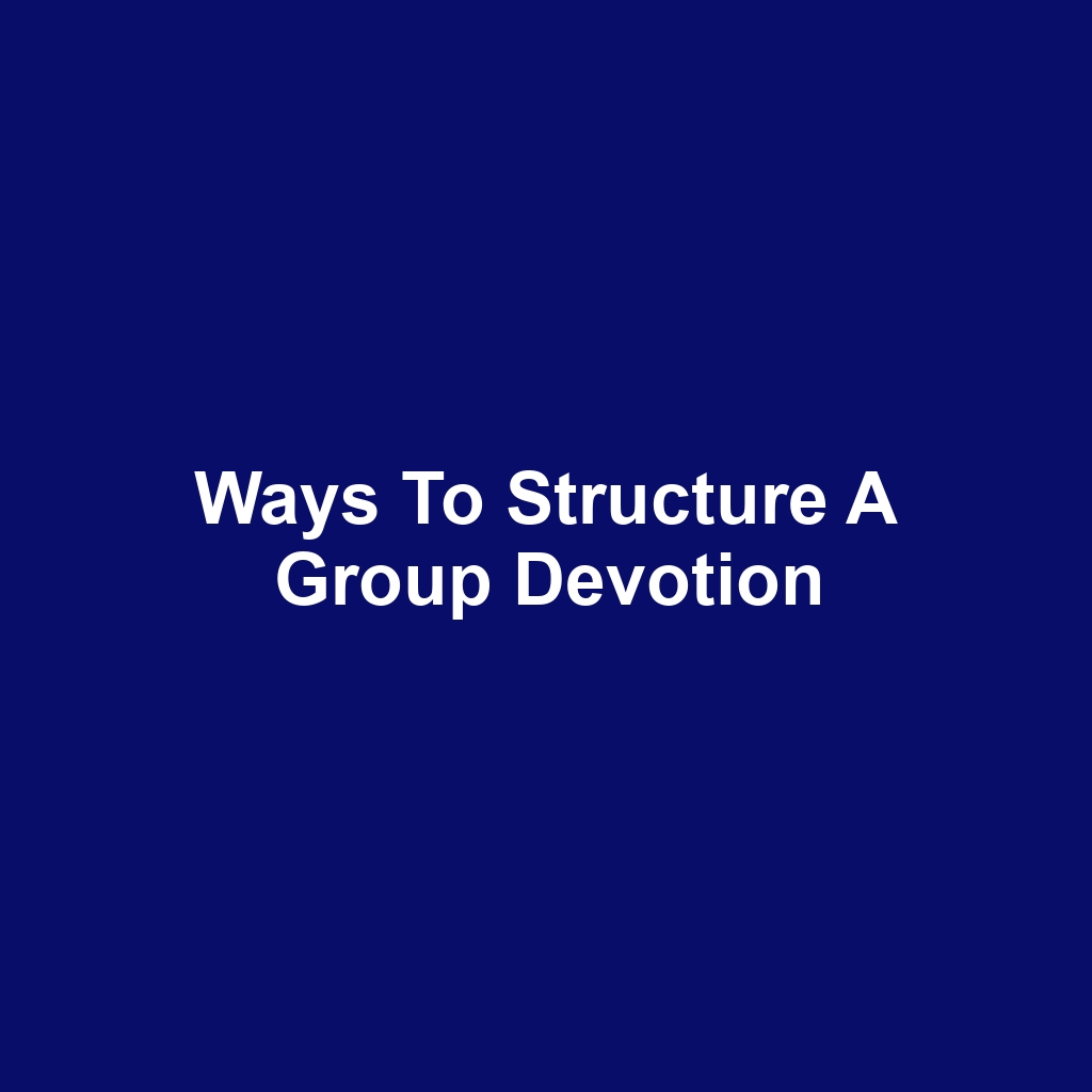 Ways to Structure a Group Devotion