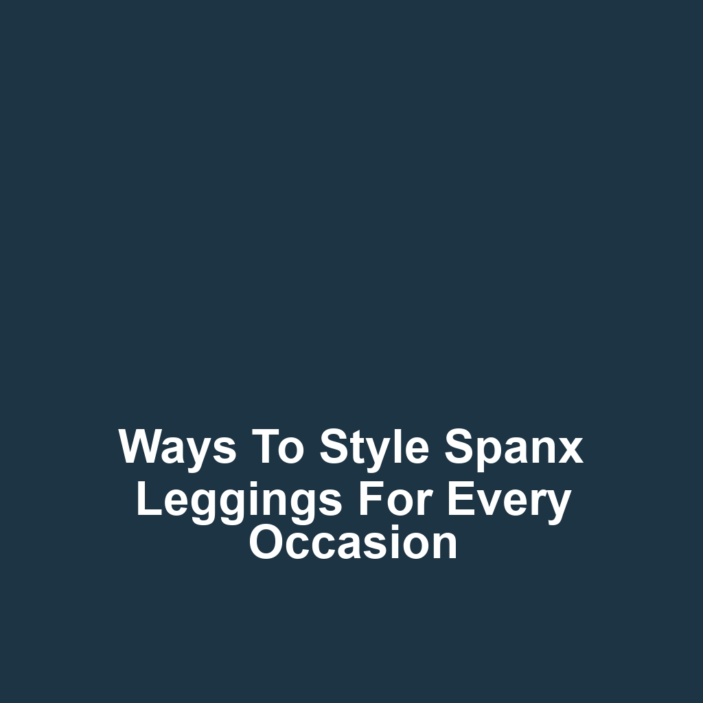 Ways to Style Spanx Leggings for Every Occasion
