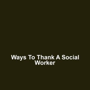 Ways to Thank a Social Worker