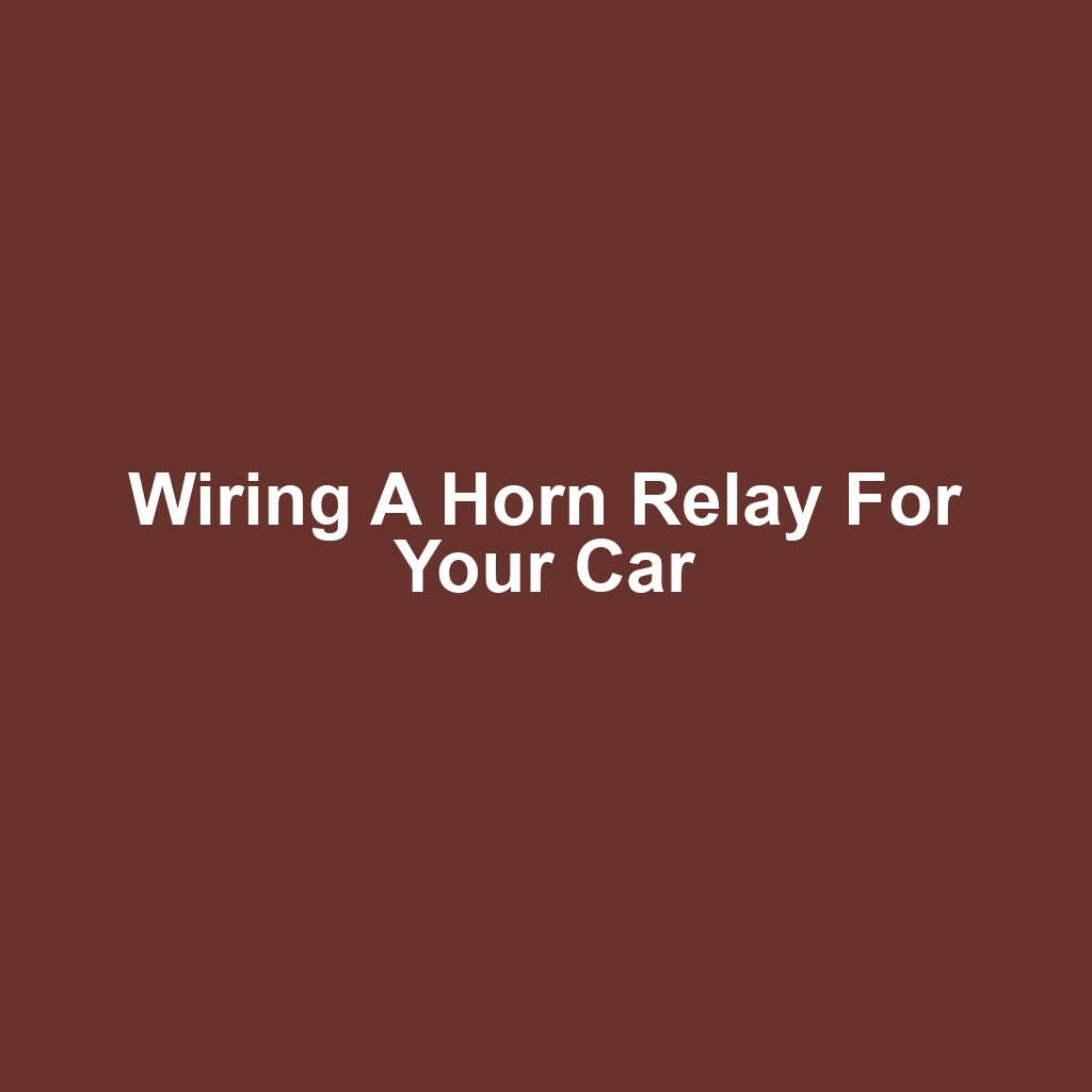 Wiring a Horn Relay for Your Car