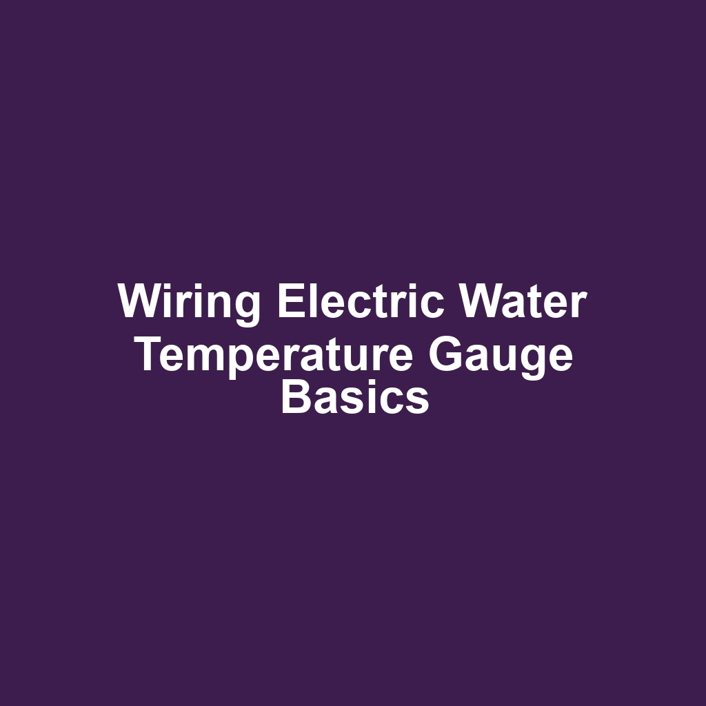 Wiring Electric Water Temperature Gauge Basics