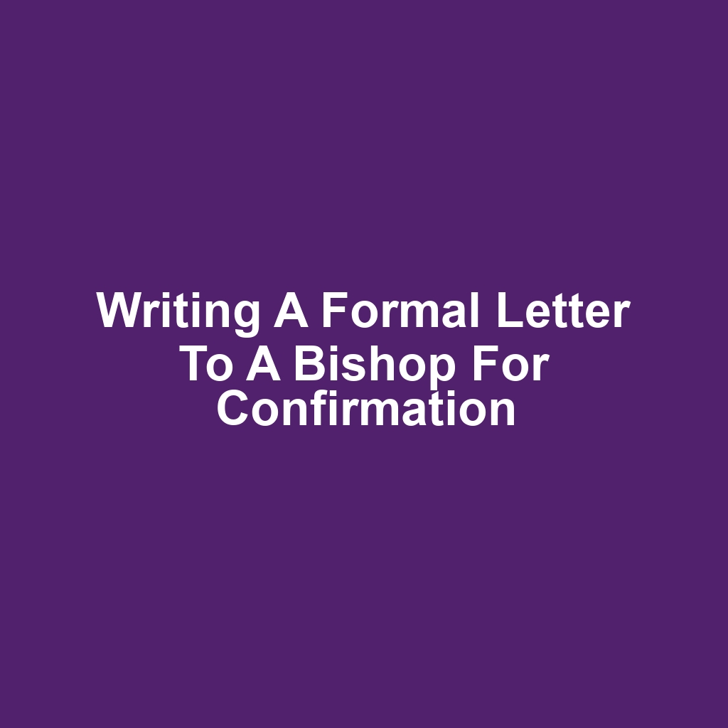 Writing a Formal Letter to a Bishop for Confirmation
